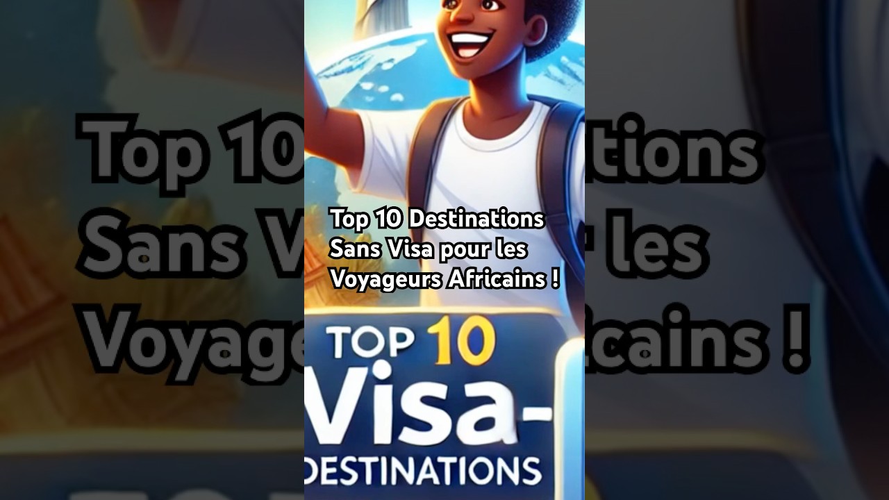 Top 10 Destinations Sans Visa pour les Voyageurs Africains !