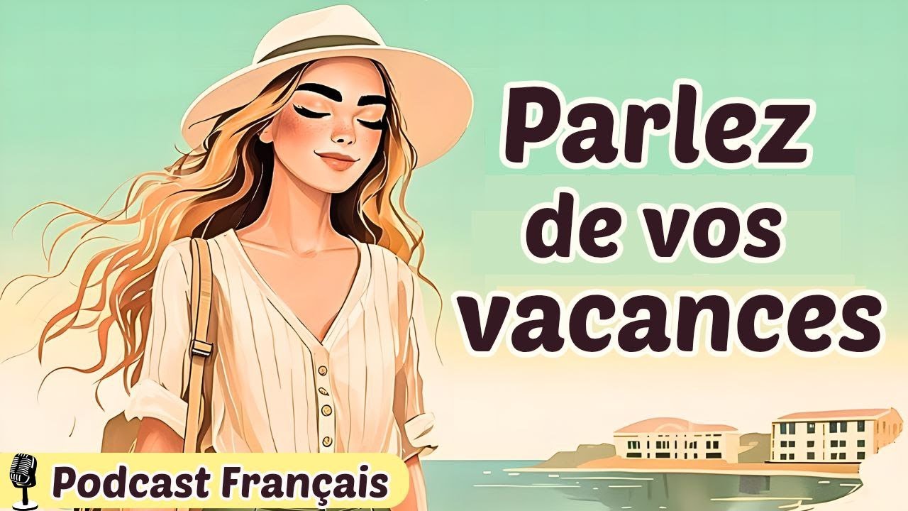 Podcast Français – Talking About Vacation | Learn French Naturally