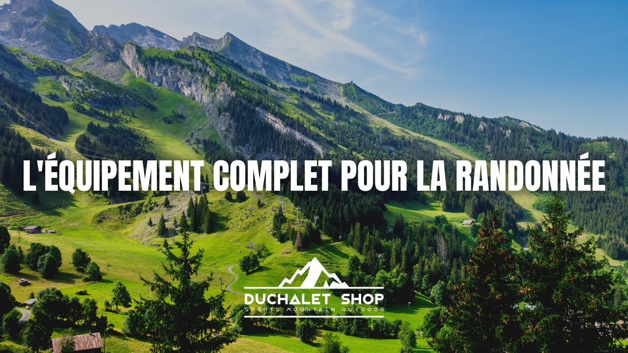 LE GUIDE DUCHALET | L'ÉQUIPEMENT COMPLET POUR LA RANDONNÉE