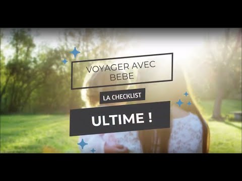 La checklist utlime pour voyager avec bébé !