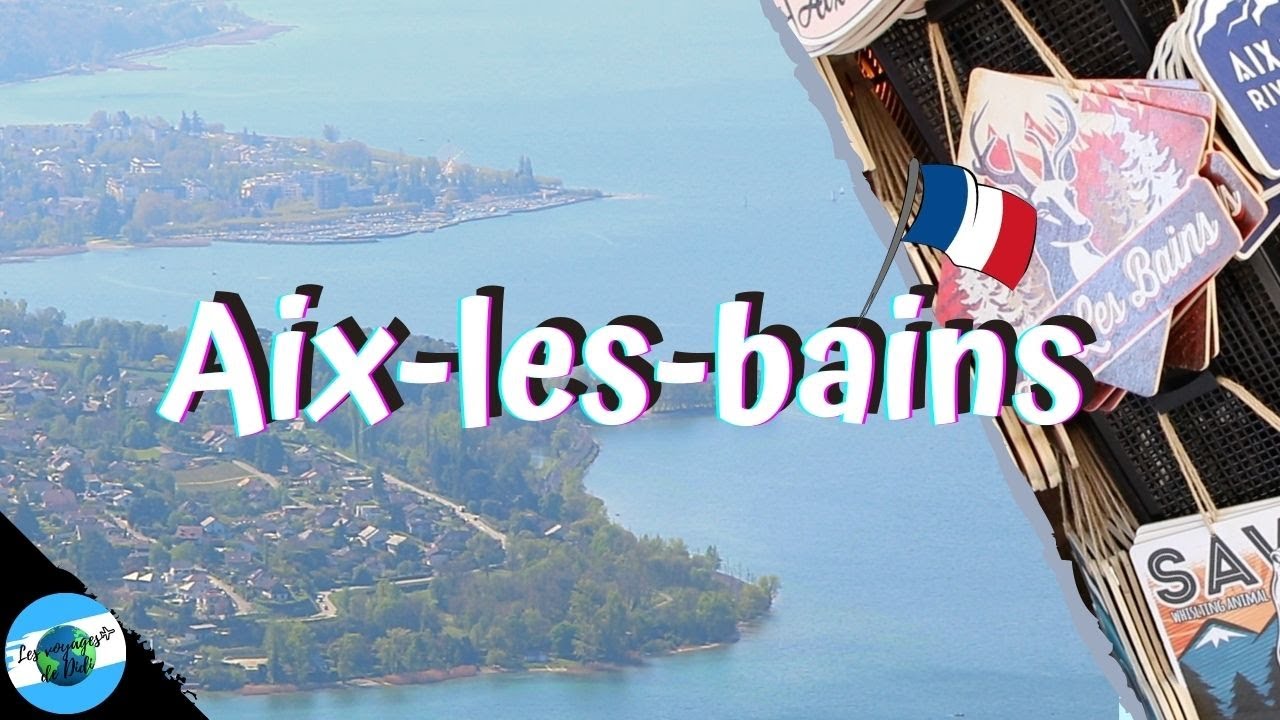 🇫🇷 Aix-les-bains (France) - Les incontournables