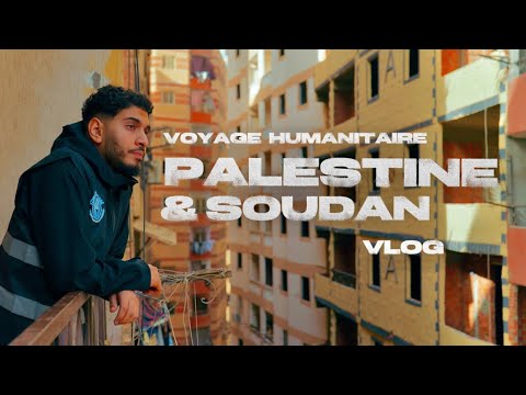 Voyage humanitaire PALESTINE & SOUDAN : un bouleversement dans ma vie (Vlog)