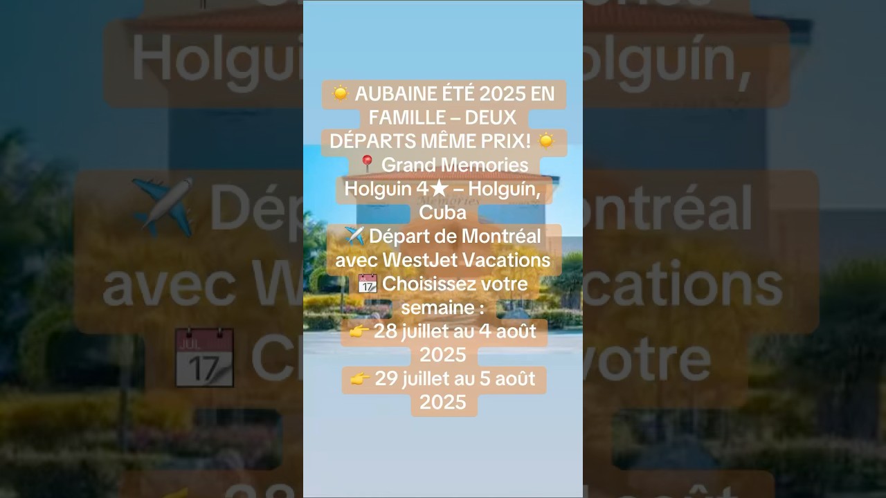 ☀️ AUBAINE ÉTÉ 2025 EN FAMILLE – DEUX DÉPARTS MÊME PRIX! ☀️📍 Grand Memories Holguin 4★